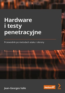 Hardware i testy penetracyjne Przewodnik po metodach ataku i obrony