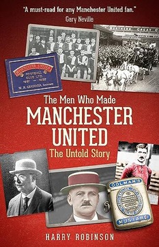 MEN WHO MADE MANCHESTER UNITED - Harry Robinson [KSIĄŻKA]