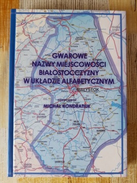 M. Kondratiuk GWAROWE NAZWY MIEJSCOWOŚCI BIAŁOSTOCCZYZNY W UKŁADZIE ALFABET