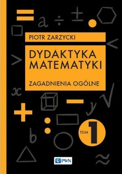 DYDAKTYKA MATEMATYKI., ZARZYCKI PIOTR