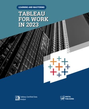 Spencer, Robert D. Learning And Mastering Tableau For Work In 2023: Tableau