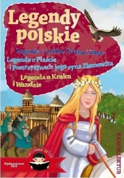 Legendy Polskie o Lechu, Czechu i Rusie o Piaście o Wandzie i Kraku