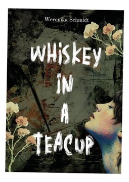 WHISKEY IN A TEACUP WERONIKA SCHMIDT
