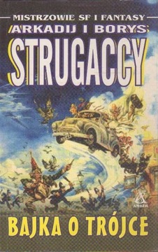 BAJKA O TRÓJCE - ARKADIJ I BORYS STRUGACCY - OPIS