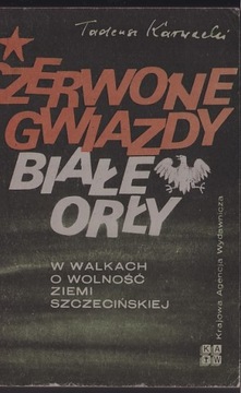 CZERWONE GWIAZDY I BIAŁE ORŁY - Tadeusz Karwacki