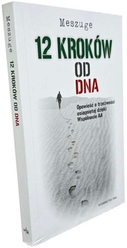 12 kroków od dna Opowieść o trzeźwości osiągniętej dzięki AA Meszuge