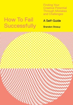 How to Fail Successfully: Finding Your Creative Potential Through Mistakes