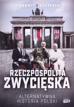 RZECZPOSPOLITA ZWYCIĘSKA. ALTERNATYWNA HISTORIA PO