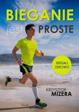 BIEGANIE JEST PROSTE - KRZYSZTOF MIZERA - 29,99 ZŁ