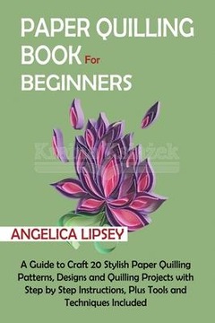 Paper Quilling Book for Beginners: A Guide to