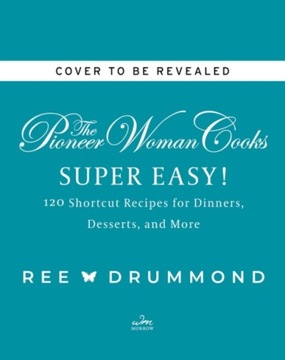 The Pioneer Woman Cooks-Super Easy!: 120 Shortcut