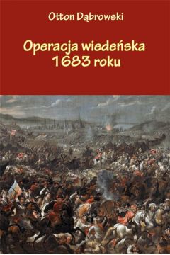 Operacja wiedeńska 1683 roku Otton Dąbrowski