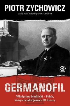 Germanofil. Władysław Studnicki - Polak, który chc