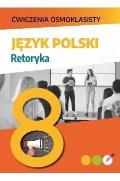 Ćwiczenia ósmoklasisty. Język polski. Retoryka Lucyna Kasjanowicz