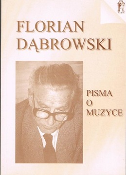 FLORIAN DĄBROWSKI PISMA O MUZYCE
