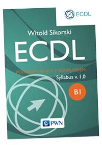 ECDL. PODSTAWY PRACY Z KOMPUTEREM MODUŁ B1 WITOLD SIKORSKI