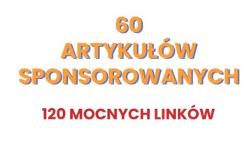 60 ARTYKUŁÓW SPONSOROWANYCH 120 MOCNYCH LINKÓW