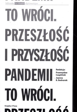 TO WRÓCI. PRZESZŁOŚĆ I PRZYSZŁOŚĆ PANDEMII - CZAPLIŃSKI, BEDNAREK