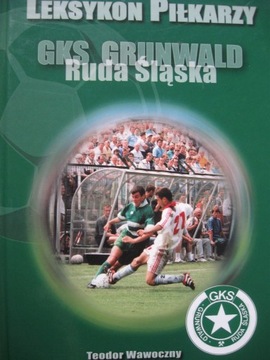 Ruda Śląska GKS GRUNWALD Spis Piłkarzy 1920-2005