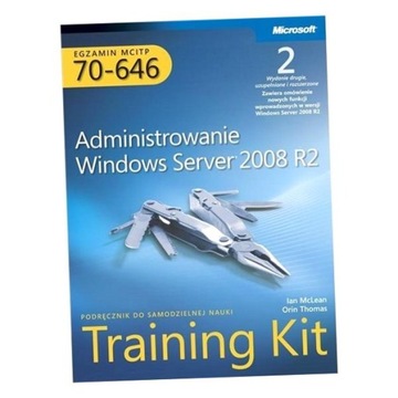 EGZAMIN MCITP 70-646: ADMINISTROWANIE WINDOWS SERVER 2008 R2 TRAINING KIT