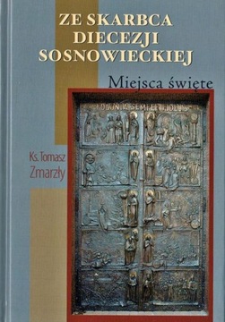 ZE SKARBCA DIECEZJI SOSNOWIECKIEJ Miejsca święte