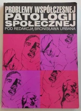 BRONISŁAW URBAN, PROBLEMY WSPÓŁCZESNEJ PATOLOGII SPOŁECZNEJ