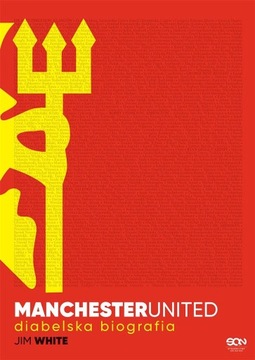 MANCHESTER UNITED. DIABELSKA BIOGRAFIA JIM WHITE, RADOSŁAW CHMIEL, BARTOSZ
