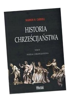 HISTORIA CHRZEŚCIJAŃSTWA T4 PODZIAŁ... WARREN CARROLL H.