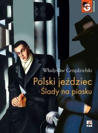 Polski jeździec. Ślady na piasku Władysław Grzędz