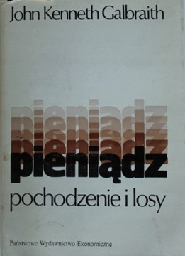 PIENIĄDZ POCHODZENIE I LOSY John Kenneth Galbraith