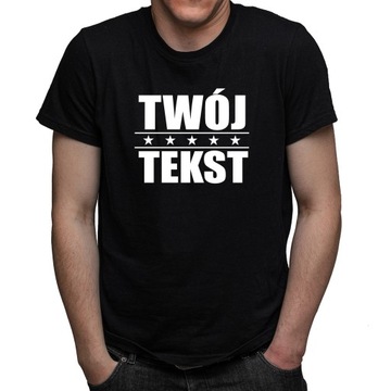 Koszulka T-SHIRT z Twoim Tekstem Nadrukiem napisem