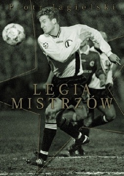 Legia mistrzów Piotr Jagielski biografia ksiazka