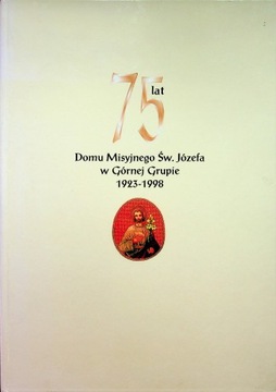 75 lat Domu Misyjnego Św Józefa w Górnej Grupie 1923 - 1998 Labuddared