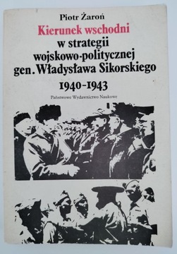 KIERUNEK WSCHODNI W STRATEGII WOJSKOWO-POLITYCZNEJ GEN. SIKORSKIEGO 1940-43