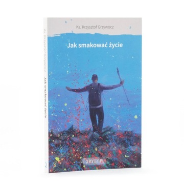 Jak smakować życie Krzysztof Grzywocz