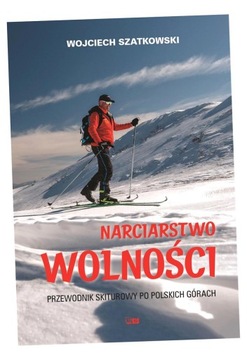 NARCIARSTWO WOLNOŚCI. PRZEWODNIK SKITUROWY PO POLSKICH GÓRACH WOJCIECH SZAT