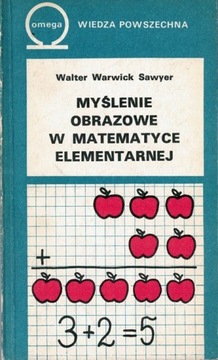 MYŚLENIE OBRAZOWE W MATEMATYCE ELEMENTARNEJ Sawyer