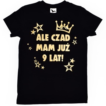 Koszulka ALE CZAD MAM JUŻ 9 LAT na urodziny r.146