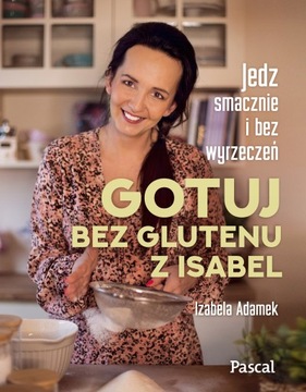 GOTUJ BEZ GLUTENU Z ISABEL ADAMEK IZABELA KSIĄŻKA