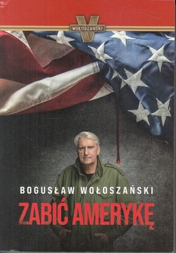 ZABIĆ AMERYKĘ BOGUSŁAW WOŁOSZAŃSKI