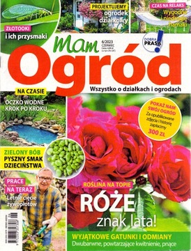 Mam ogród 6/2023. Wszystko o działkach i ogrodach.