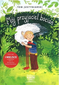 MÓJ PRZYJACIEL BOCIAN. O ZWIERZĘTACH I PRAWDZIWEJ PRZYJAŹNI