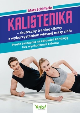 KALISTENIKA - SKUTECZNY TRENING SIŁOWY Z WYKORZYSTANIEM WŁASNEJ MASY CIAŁA