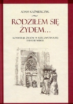 Rodziłem się Żydem. Konwersje Żydów