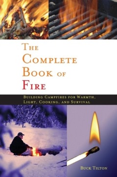 Complete Book of Fire: Building Campfires for Warmth, Light, Cooking, and S