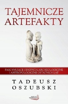 Tajemnicze artefakty Tadeusz Oszubski