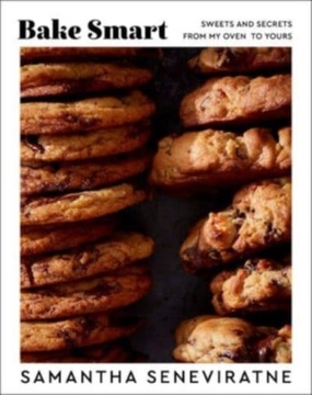Bake Smart: Sweets and Secrets from My Oven to Yours Samantha Seneviratne