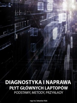 DIAGNOSTYKA I NAPRAWA PŁYT GŁÓWNYCH LAPTOPÓW EBOOK