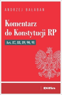 KOMENTARZ DO KONSTYTUCJI RP ART. 87, 88, 89,...