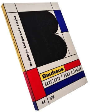 Bauhaus - nauczanie / nowy człowiek Redakcja Małgorzata Leyko